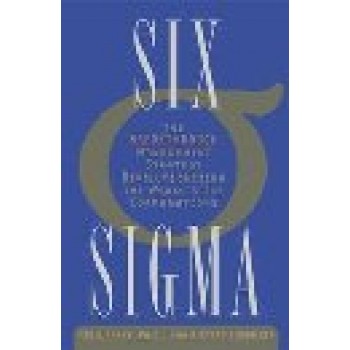 Six Sigma: The Breakthrough Management Strategy Revolutionizing the World's Top Corporations by Mikel Harry